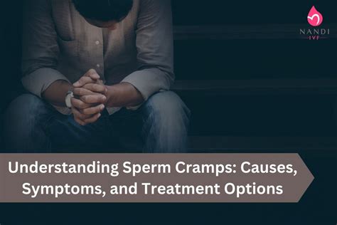 what is a semen cramp|Sperm Cramps: Symptoms, Causes and Treatment .